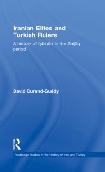 Iranian Elites and Turkish Rulers : A History of Isfahan in the Saljuq Period