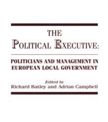 The Political Executive : Politicians and Management in European Local Government