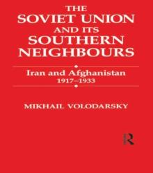 The Soviet Union and Its Southern Neighbours : Iran and Afghanistan 1917-1933