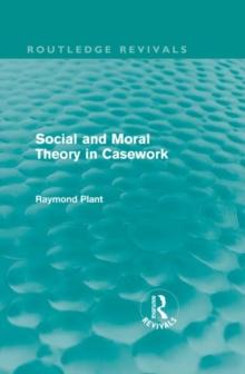 Social and Moral Theory in Casework (Routledge Revivals)