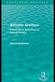 Antonio Gramsci (Routledge Revivals) : Conservative Schooling for Radical Politics