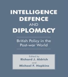 Intelligence, Defence and Diplomacy : British Policy in the Post-War World