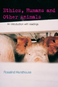 Ethics, Humans and Other Animals : An Introduction with Readings