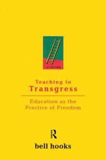 Teaching to Transgress : Education as the Practice of Freedom