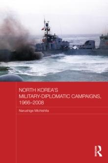 North Korea's Military-Diplomatic Campaigns, 1966-2008