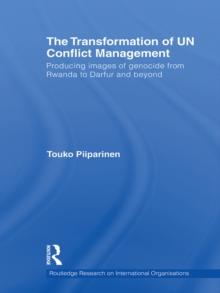 The Transformation of UN Conflict Management : Producing images of genocide from Rwanda to Darfur and beyond