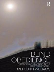 Blind Obedience : The Structure and Content of Wittgenstein's Later Philosophy