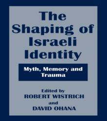 The Shaping of Israeli Identity : Myth, Memory and Trauma