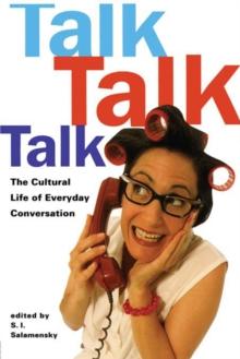 Talk, Talk, Talk : The Cultural Life of Everyday Conversation