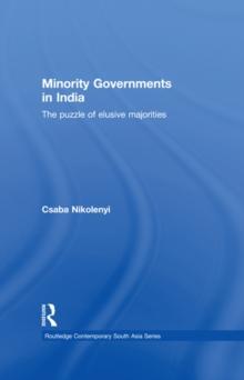 Minority Governments in India : The Puzzle of Elusive Majorities