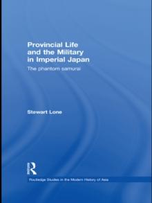 Provincial Life and the Military in Imperial Japan : The Phantom Samurai