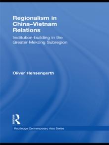 Regionalism in China-Vietnam Relations : Institution-Building in the Greater Mekong Subregion