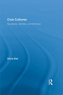 Club Cultures : Boundaries, Identities and Otherness