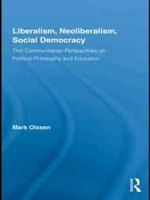 Liberalism, Neoliberalism, Social Democracy : Thin Communitarian Perspectives on Political Philosophy and Education