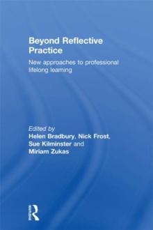 Beyond Reflective Practice : New Approaches to Professional Lifelong Learning