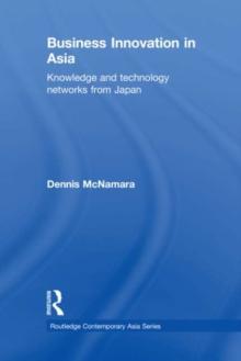 Business Innovation in Asia : Knowledge and Technology Networks from Japan