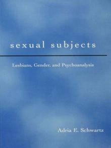 Sexual Subjects : Lesbians, Gender and Psychoanalysis