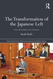 The Transformation of the Japanese Left : From Old Socialists to New Democrats