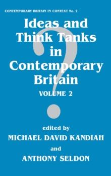 Ideas and Think Tanks in Contemporary Britain : Volume 2