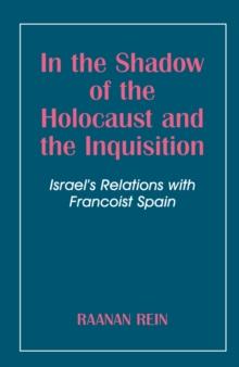 In the Shadow of the Holocaust and the Inquisition : Israel's Relations with Francoist Spain