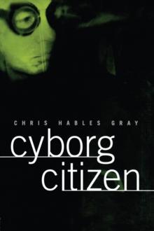 Cyborg Citizen : Politics in the Posthuman Age