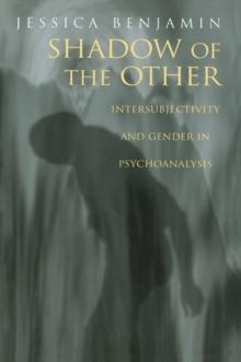 Shadow of the Other : Intersubjectivity and Gender in Psychoanalysis