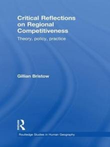 Critical Reflections on Regional Competitiveness : Theory, Policy, Practice