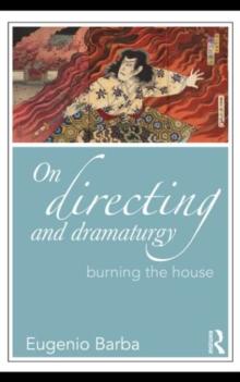 On Directing and Dramaturgy : Burning the House