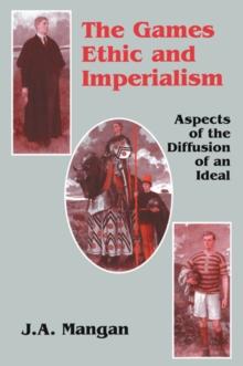 The Games Ethic and Imperialism : Aspects of the Diffusion of an Ideal