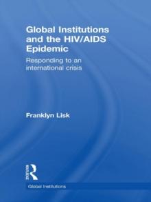 Global Institutions and the HIV/AIDS Epidemic : Responding to an International Crisis