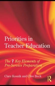 Priorities in Teacher Education : The 7 Key Elements of Pre-Service Preparation