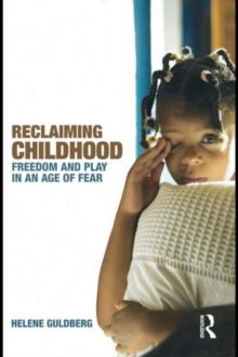 Reclaiming Childhood : Freedom and Play in an Age of Fear