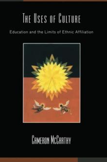 The Uses of Culture : Education and the Limits of Ethnic Affiliation