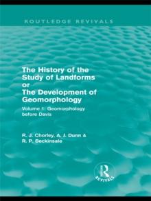 The History of the Study of Landforms: Volume 1 - Geomorphology Before Davis (Routledge Revivals) : or the Development of Geomorphology