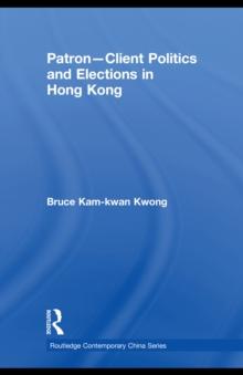 Patron-Client Politics and Elections in Hong Kong