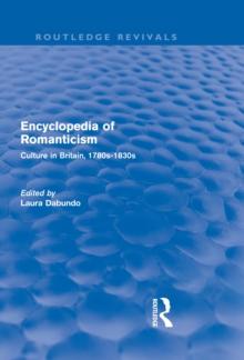 Encyclopedia of Romanticism (Routledge Revivals) : Culture in Britain, 1780s-1830s