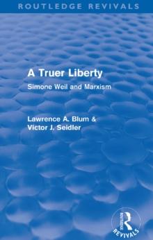 A Truer Liberty (Routledge Revivals) : Simone Weil and Marxism