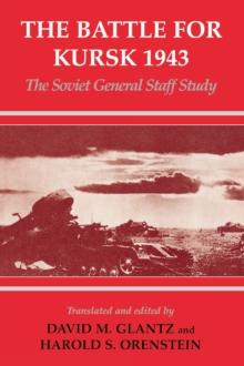 The Battle for Kursk, 1943 : The Soviet General Staff Study