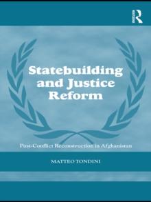 Statebuilding and Justice Reform : Post-Conflict Reconstruction in Afghanistan