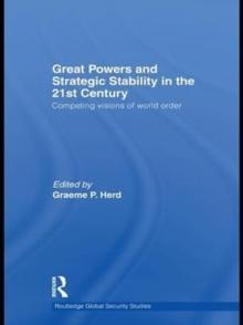 Great Powers and Strategic Stability in the 21st Century : Competing Visions of World Order