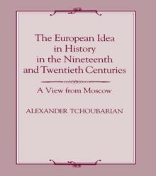 The European Idea in History in the Nineteenth and Twentieth Centuries : A View From Moscow