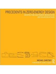 Precedents in Zero-Energy Design : Architecture and Passive Design in the 2007 Solar Decathlon