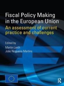 Fiscal Policy Making in the European Union : An Assessment of Current Practice and Challenges