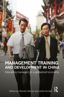 Management Training and Development in China : Educating Managers in a Globalized Economy