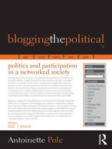 Blogging the Political : Politics and Participation in a Networked Society