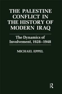 The Palestine Conflict in the History of Modern Iraq : The Dynamics of Involvement 1928-1948