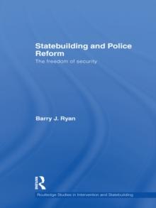 Statebuilding and Police Reform : The Freedom of Security