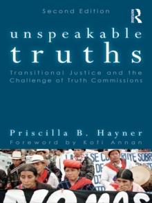 Unspeakable Truths : Transitional Justice and the Challenge of Truth Commissions