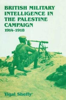 British Military Intelligence in the Palestine Campaign, 1914-1918