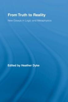 From Truth to Reality : New Essays in Logic and Metaphysics